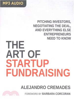 The Art of Startup Fundraising ─ Pitching Investors, Negotiating the Deal, and Everything Else Entrepreneurs Need to Know
