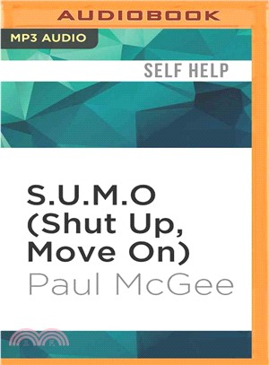 S.u.m.o - Shut Up, Move on ― The Straight-talking Guide to Creating and Enjoying a Brilliant Life