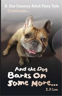 And the Dog Barks on Some More... ― A 21st Century Adult Fairy Tale Continued