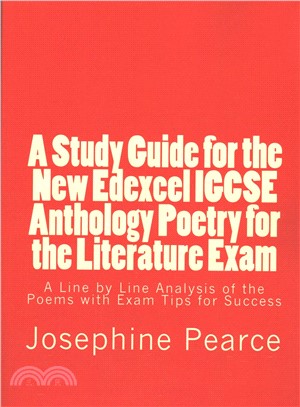 A Study Guide for the New Edexcel Igcse Anthology Poetry for the Literature Exam ― A Line by Line Analysis of All the Poems With Exam Tips for Sucess