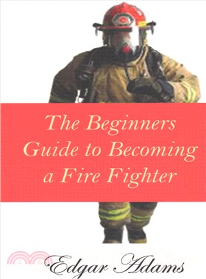 The Beginners Guide to Becoming a Fire Fighter