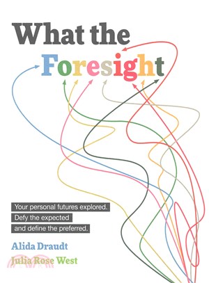 What the Foresight ― Your Personal Futures Explored. Defy the Expected and Define the Preferred.
