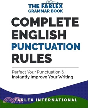 Complete English Punctuation Rules ― Perfect Your Punctuation and Instantly Improve Your Writing