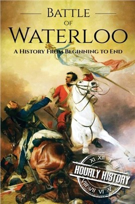 Battle of Waterloo：A History From Beginning to End