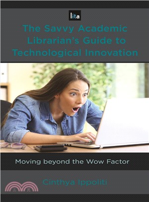 The Savvy Academic Librarian's Guide to Technology Innovation ― Moving Beyond the Wow Factor