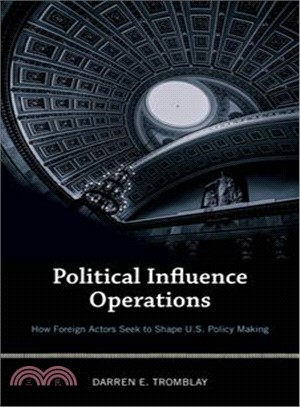 Political Influence Operations ― How Foreign Actors Seek to Shape U.s. Policy Making