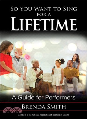 So You Want to Sing for a Lifetime ― A Guide for Performers