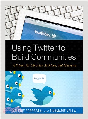 Using Twitter to Build Communities ― A Primer for Libraries, Archives, and Museums