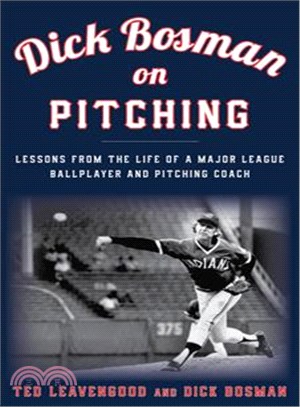 Dick Bosman on Pitching ─ Lessons from the Life of a Major League Ballplayer and Pitching Coach