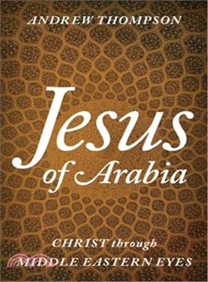 Jesus of Arabia ─ Christ Through Middle Eastern Eyes