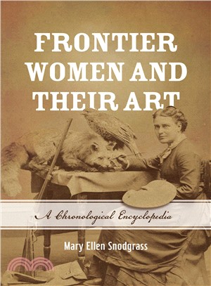 Frontier Women and Their Art ― A Chronological Encyclopedia