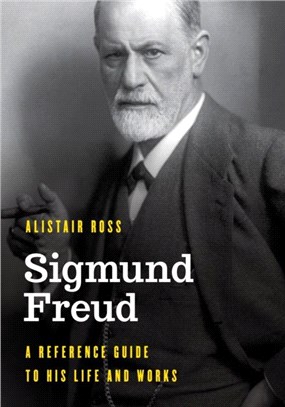 Sigmund Freud：A Reference Guide to His Life and Works