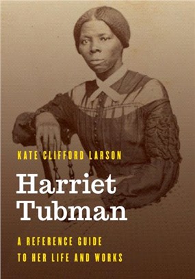 Harriet Tubman：A Reference Guide to Her Life and Works