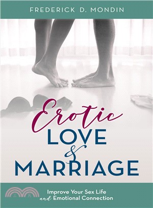 Erotic Love and Marriage ― Improving Your Sex Life and Emotional Connection