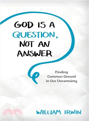 God Is a Question, Not an Answer ― Finding Common Ground in Our Uncertainty
