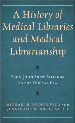 A History of Medical Libraries and Medical Librarianship：From John Shaw Billings to the Digital Era