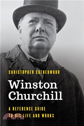 Winston Churchill：A Reference Guide to His Life and Works