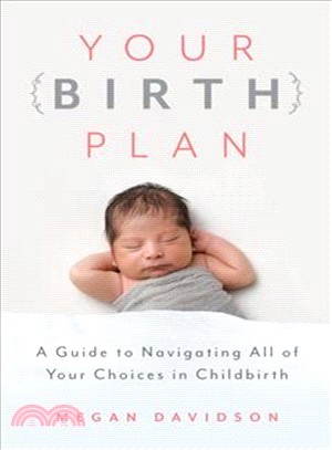 Your Birth Plan ― A Guide to Navigating All of Your Choices in Childbirth