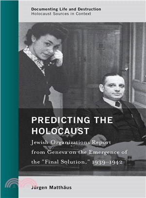 Predicting the Holocaust ― Jewish Organizations Report from Geneva on the Emergence of the Final Solution 1939-1942