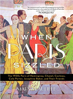 When Paris Sizzled ― The 1920s Paris of Hemingway, Chanel, Cocteau, Cole Porter, Josephine Baker, and Their Friends