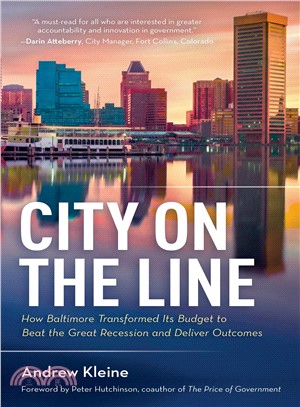 City on the Line ― How Baltimore Transformed Its Budget to Beat the Great Recession and Deliver Outcomes