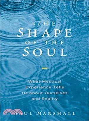 The Shape of the Soul ― What Mystical Experience Tells Us About Ourselves and Reality