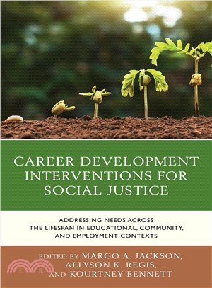 Career Development Interventions for Social Justice ― Addressing Needs Across the Lifespan in Educational, Community, and Employment Contexts