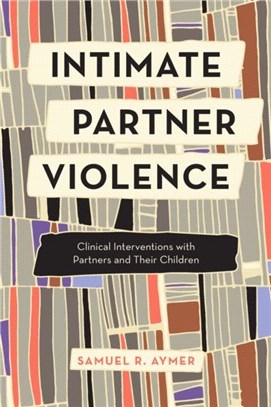 Intimate Partner Violence：Clinical Interventions with Women, Men, and Their Children