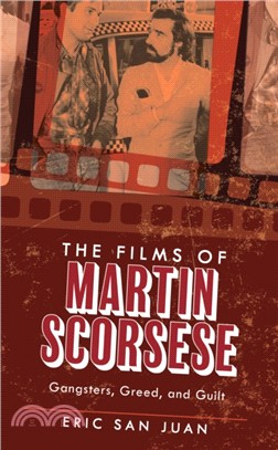 The Films of Martin Scorsese：Gangsters, Greed, and Guilt