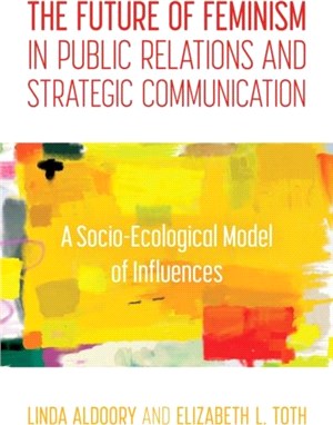 The Future of Feminism in Public Relations and Strategic Communication：A Socio-Ecological Model of Influences