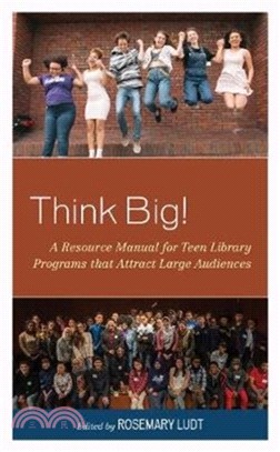 Think Big!：A Resource Manual for Teen Library Programs That Attract Large Audiences