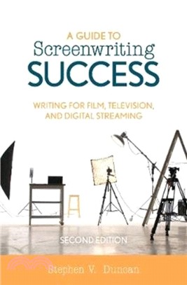 A Guide to Screenwriting Success：Writing for Film, Television, and Digital Streaming