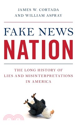 Fake News Nation ― The Long History of Lies and Misinterpretations in America