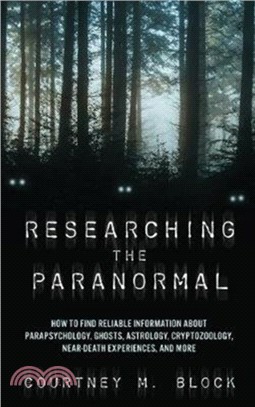 Researching the Paranormal：How to Find Reliable Information about Parapsychology, Ghosts, Astrology, Cryptozoology, Near-Death Experiences, and More
