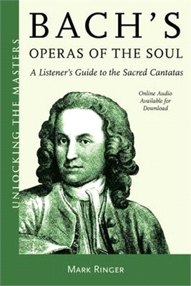 Bach's Operas of the Soul ― A Listener's Guide to the Sacred Cantatas