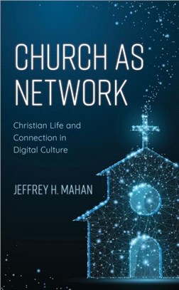 Church as Network：Christian Life and Connection in Digital Culture