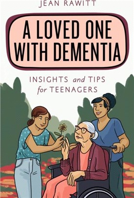 A Loved One with Dementia：Insights and Tips for Teenagers