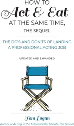 How to Act & Eat at the Same Time ― The Do’s and Don’ts of Landing a Professional Acting Job