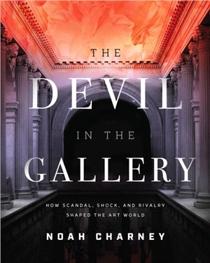 The Devil in the Gallery：How Scandal, Shock, and Rivalry Shaped the Art World