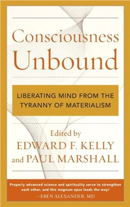 Consciousness Unbound：Liberating Mind from the Tyranny of Materialism