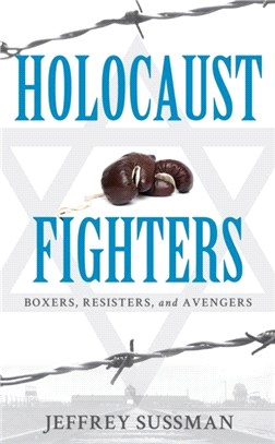Holocaust Fighters：Boxers, Resisters, and Avengers