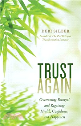 Trust Again：Overcoming Betrayal and Regaining Health, Confidence, and Happiness