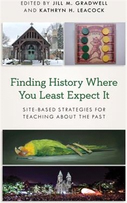Finding History Where You Least Expect It ― Site-Based Strategies for Teaching About the Past