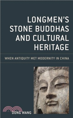 Longmen's Stone Buddhas and Cultural Heritage：When Antiquity Met Modernity in China