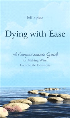 Dying with Ease：A Compassionate Guide for Making Wiser End-of-Life Decisions