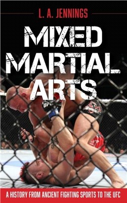 Mixed Martial Arts：A History from Ancient Fighting Sports to the UFC