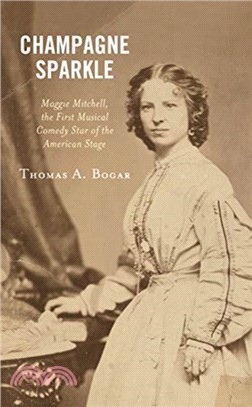 Champagne Sparkle：Maggie Mitchell, the First Musical Comedy Star of the American Stage