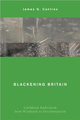 Blackening Britain：Caribbean Radicalism from Windrush to Decolonization