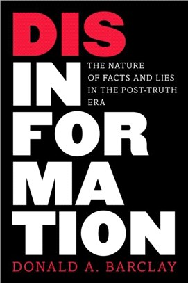 Disinformation：The Nature of Facts and Lies in the Post-Truth Era