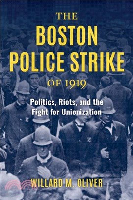 The Boston Police Strike of 1919：Politics, Riots, and the Fight for Unionization